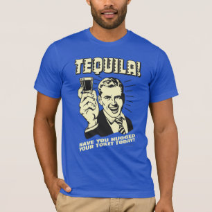 T-shirt Tequila : Accroché Vos Toilettes Aujourd'Hui
