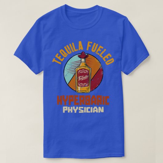 T-shirt Tequila Fueled Hyperbaric Physician 1 (Design devant)