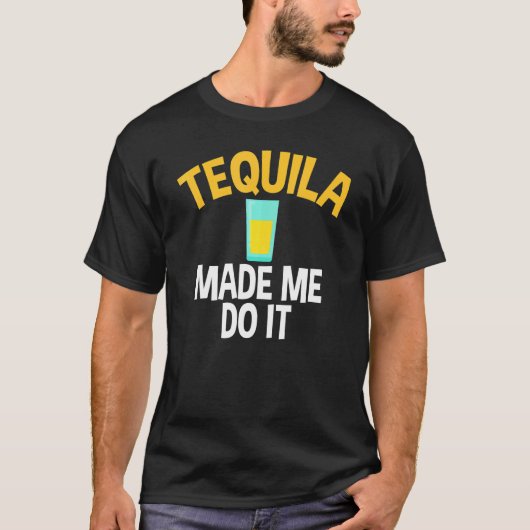 T-shirt Tequila M'A Fait Le Faire Sarcastique Pour Tequila (Devant)
