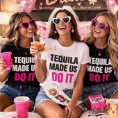 T-shirt Tequila Made Us Do It | Bride Squad Drinking