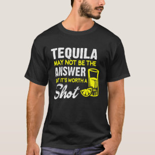 T-shirt Tequila n'est peut-être pas la réponse, mais sa va
