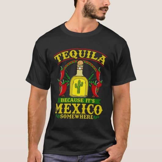 T-shirt Tequila Parce Que C'Est Le Mexique Quelque Part Te (Devant)