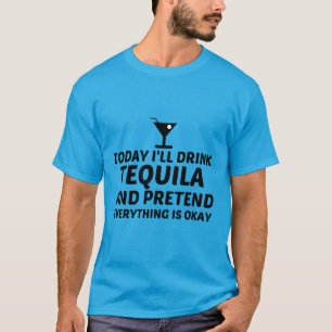 T-SHIRT TEQUILA PRÉTEND QUE TOUT VA BIEN