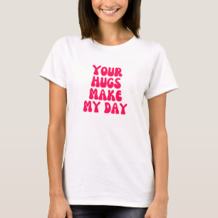 T-shirt Tes câlins font ma journée