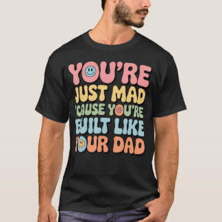 T-shirt T'es Fâché Parce Que T'es Bâti Comme Ton Père