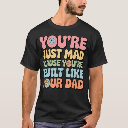 T-shirt T'es Fâché Parce Que T'es Bâti Comme Ton Père (Devant)
