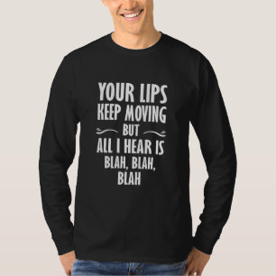 T-shirt Tes lèvres bougent mais tout ce que j'entends c'es