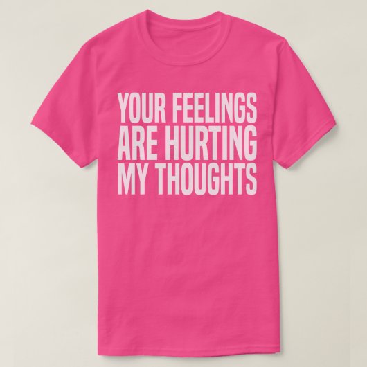T-shirt tes sentiments me font mal (Design devant)