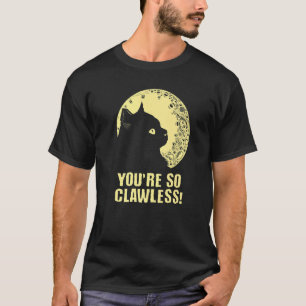 T-shirt T'es un chat sans griffes Humour de chaton Blagu