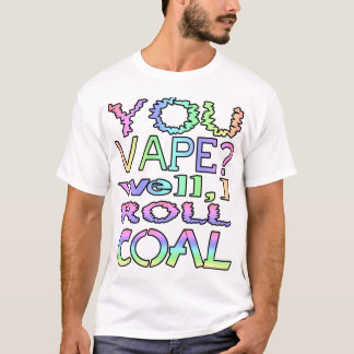 T-shirt T'es vape ? Je roule du charbon