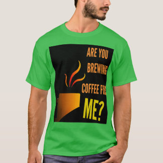 T-shirt tesvous en train de prparer du caf pour moi citati