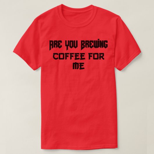 T-shirt tesvous en train de prparer du caf pour moi t blan (Design devant)