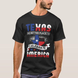T-shirt Texas Pas De Meilleur Endroit Pour Célébrer L'Amér