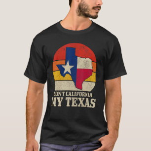 T-shirt Texas Pride Don't California My Vintage Texas Fl