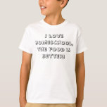 T-shirt Texte graphique Funny Homeschool<br><div class="desc">Ce drôle de t-shirt blanc de l'école d'accueil "J'aime l'école d'accueil,  la nourriture est meilleure" en caractères alphabets cool ! Aimez l'école d'accueil aujourd'hui !</div>