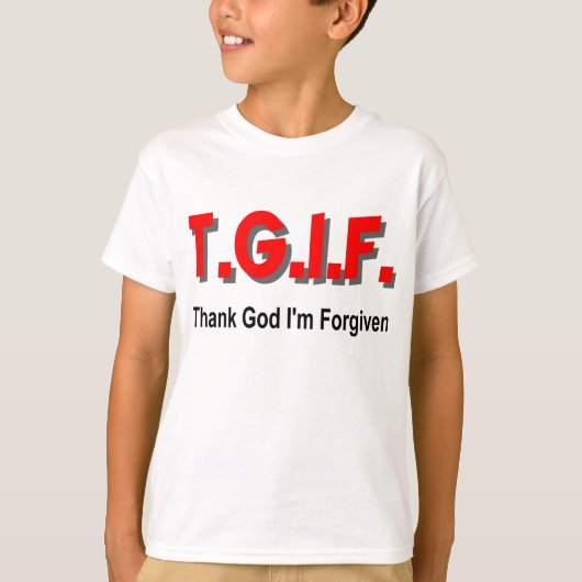 T-shirt TGIF, remercient Dieu que je suis pardonné (Devant)