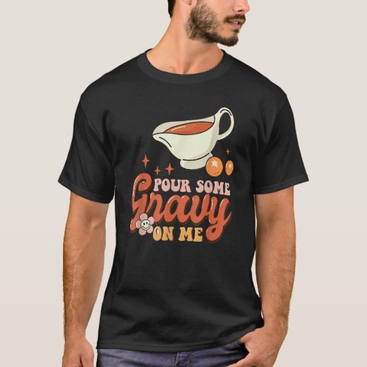 T-shirt Thanksgiving Pour Some Gravy On Me (Devant)