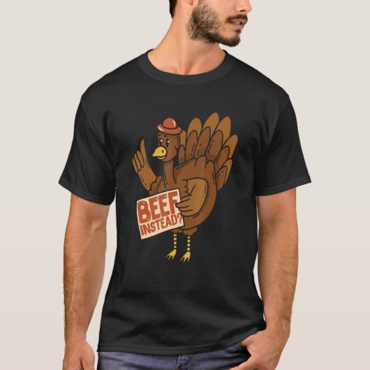 T-shirt Thanksgiving Turkey  Beef Instead Of Turkey (Devant)