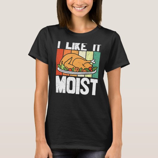 T-shirt Thanksgiving Turquie Tee I Like It Moist Day (Devant)