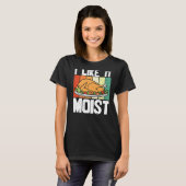 T-shirt Thanksgiving Turquie Tee I Like It Moist Day (Devant entier)