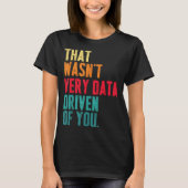 T-shirt That Wasn't Very Data Driven Of You Funny Data Yst (Devant)