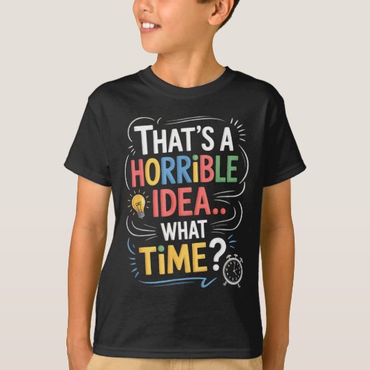 T-shirt Thats A Horrible Idea What Time Funny Sarcastic Hu (Devant)