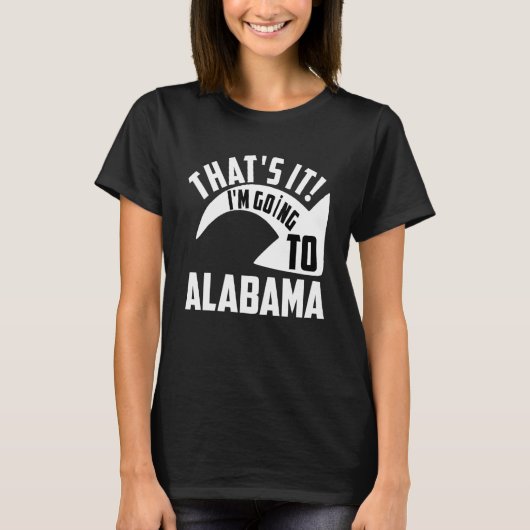 T-shirt Thats it I'm goint to Alabama (Devant)