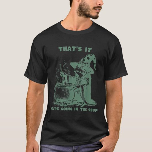 T-shirt That's It, You're Going In The Soup, Funny Wizard  (Devant)
