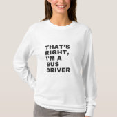 T-SHIRT THAT'S RIGHT, I AM A BUS DRIVER (Devant)