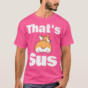 T-shirt Thats Sus Funny Welsh Corgi Butt Amoureux des chie