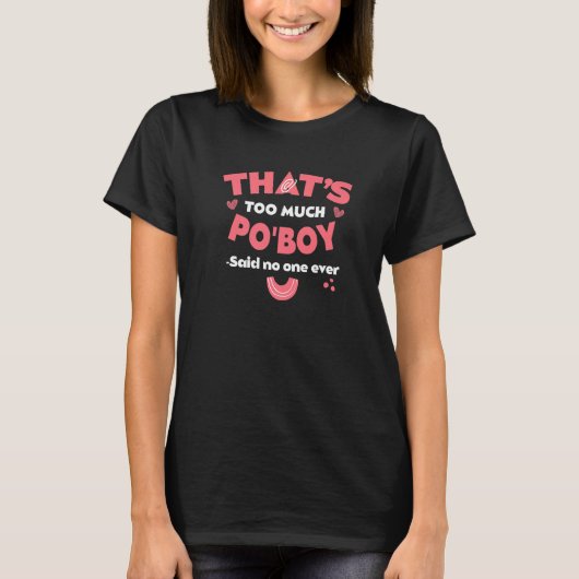 T-shirt That's Too Much Po'Boy Funny Sandwich Humor Louisi (Devant)