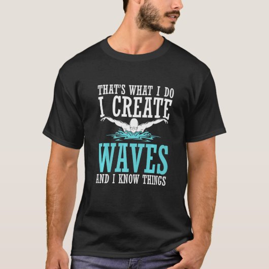 T-shirt That's What I Do I Create Waves And I Know Things  (Devant)