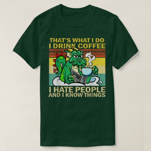 T-shirt That's What I Do I Drink Coffee I Hate People Funn (Design devant)