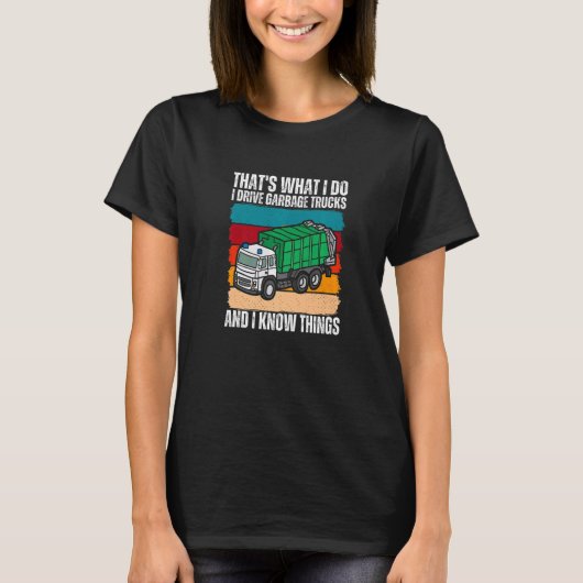 T-shirt That's What I Do I Drive Garbage Trucks And I Know (Devant)