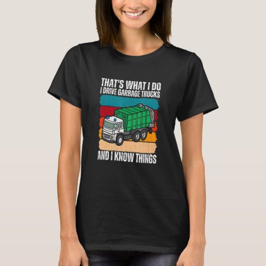 T-shirt That's What I Do I Drive Garbage Trucks And I Know (Devant)