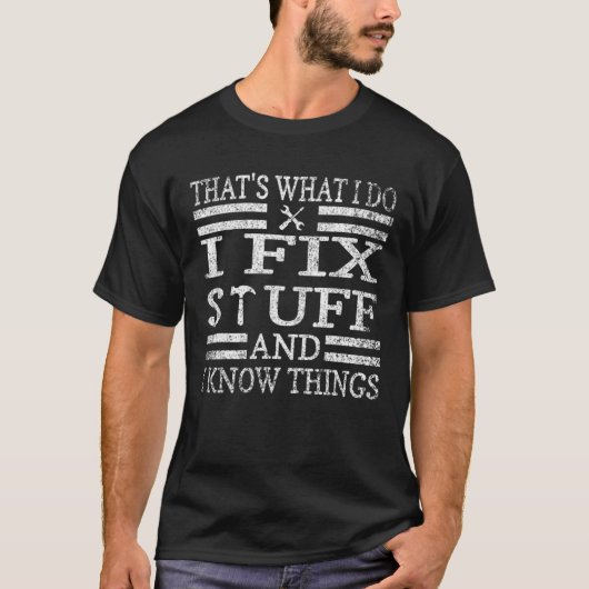 T-shirt THAT's WHAT I DO, I FIX STUFF AND I BUILD THINGS W (Devant)