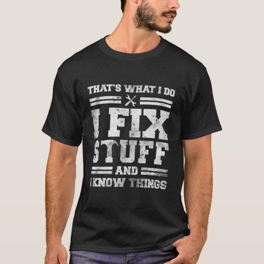 T-shirt That's What I Do I Fix Stuff and I Know Things (Devant)