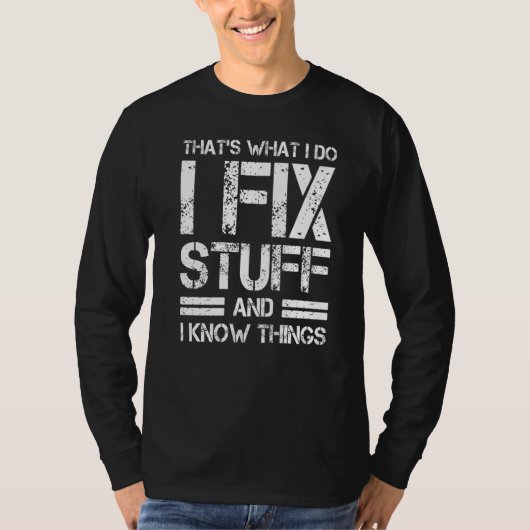 T-shirt Thats What I Do I Fix Stuff And I Know Things (Devant)