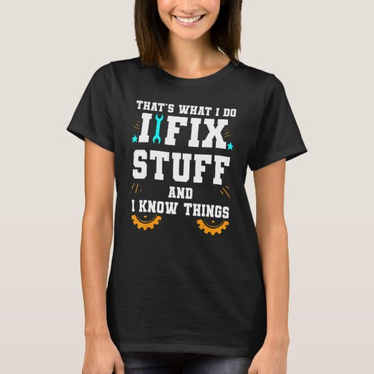 T-shirt That's What I Do I Fix Stuff And I Know Things Car (Devant)