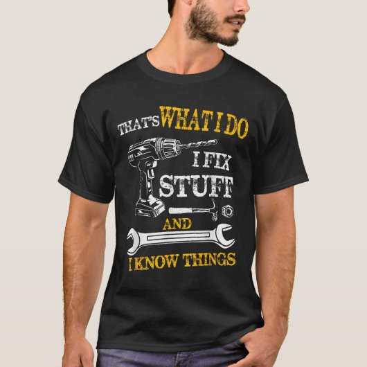 T-shirt That's What I Do I Fix Stuff And I Know Things Fun (Devant)