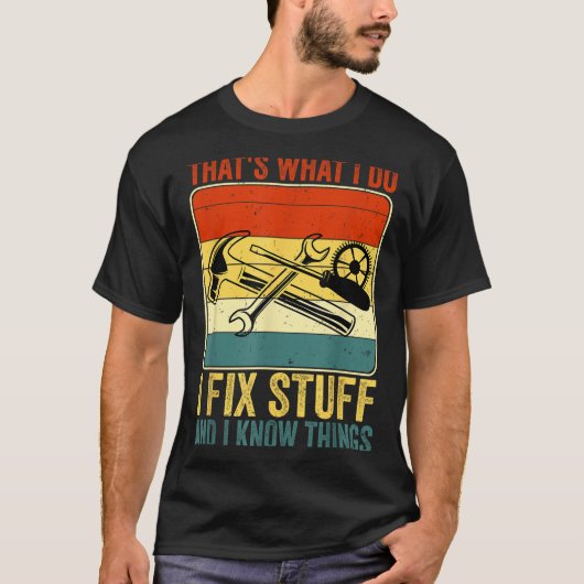 T-shirt That's What I Do I Fix Stuff And I Know Things Fun (Devant)