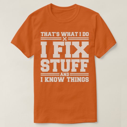 T-shirt Thats What I Do I Fix Stuff And I Know Things Funn (Design devant)
