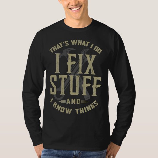 T-shirt That's What I Do I Fix Stuff And I Know Things Me (Devant)