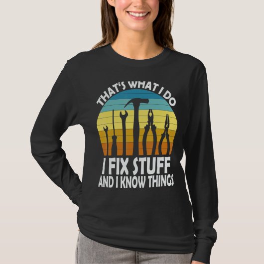 T-shirt That's What I Do I Fix Stuff And I Know Things Say (Devant)