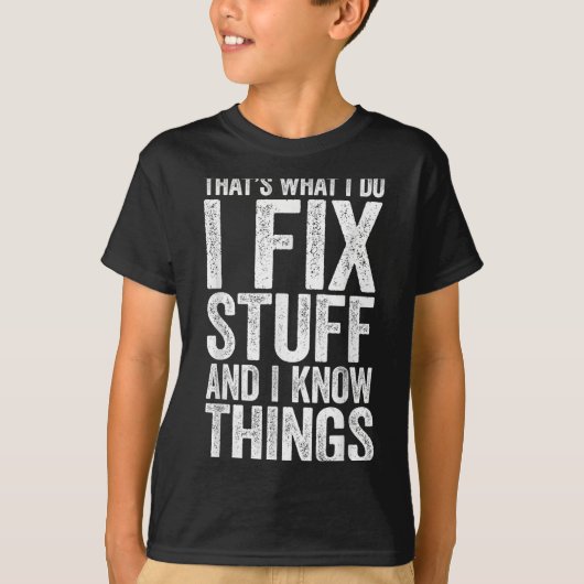 T-shirt That's What I Do I Fix Stuff And I Know Things Shi (Devant)