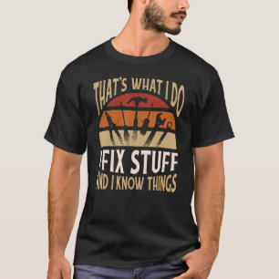 T-shirt That's What I Do I Fix Stuff and Things Saying