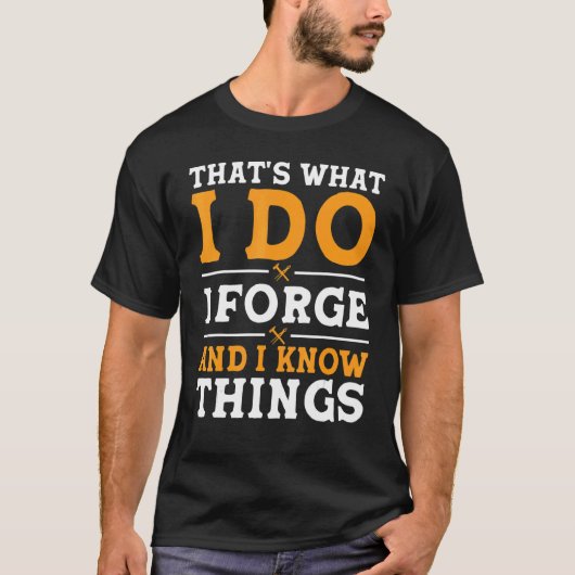 T-shirt That's What I Do I Forge And I Know Things (Devant)