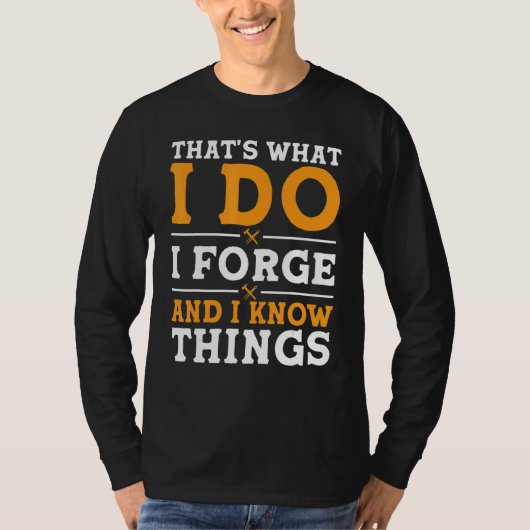 T-shirt That's What I Do I Forge And I Know Things (Devant)