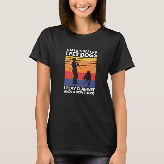 T-shirt That's What I Do I Pet Dogs I Play Clarinet & I Kn (Devant)