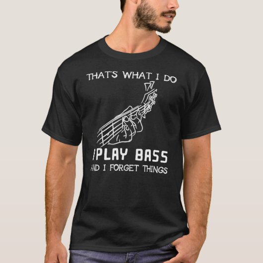 T-shirt That's what I do I play bass and I forget things (Devant)